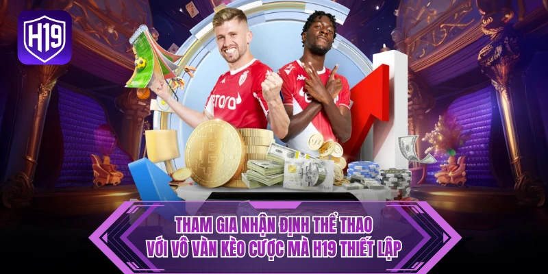 Tham gia nhận định thể thao với vô vàn kèo cược mà H19 thiết lập 