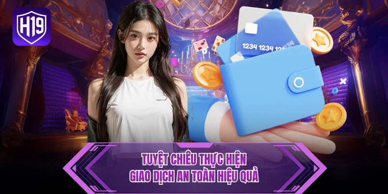 Tuyệt chiêu thực hiện giao dịch an toàn hiệu quả