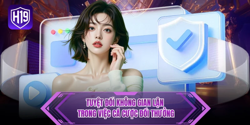Tuyệt đối không gian lận trong việc cá cược đổi thưởng 