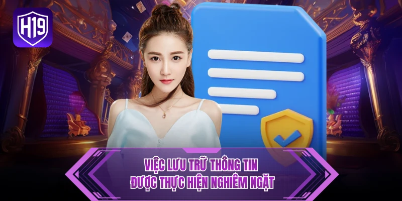 Việc lưu trữ thông tin được thực hiện nghiêm ngặt